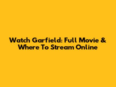 Watch Garfield: Full Movie & Where To Stream Online