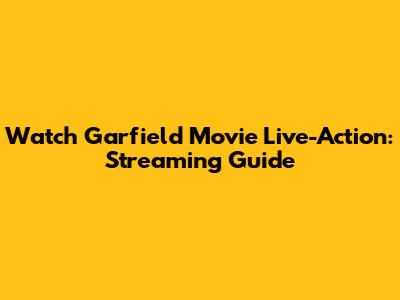 Watch Garfield Movie Live-Action: Streaming Guide