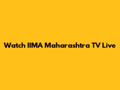 Watch IIMA Maharashtra TV Live