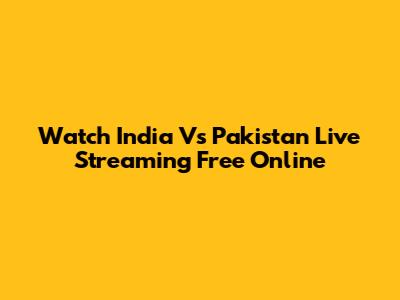 Watch India Vs Pakistan Live Streaming Free Online