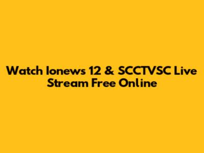 Watch Ionews 12 & SCCTVSC Live Stream Free Online
