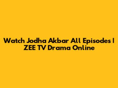 Watch Jodha Akbar All Episodes | ZEE TV Drama Online