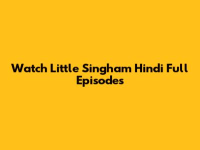 Watch Little Singham Hindi Full Episodes