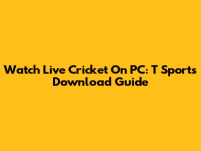 Watch Live Cricket On PC: T Sports Download Guide