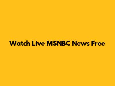 Watch Live MSNBC News Free