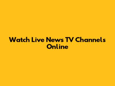 Watch Live News TV Channels Online