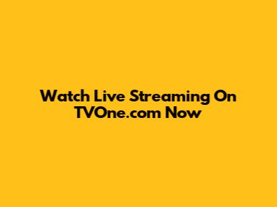 Watch Live Streaming On TVOne.com Now