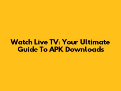 Watch Live TV: Your Ultimate Guide To APK Downloads