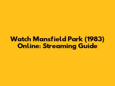 Watch Mansfield Park (1983) Online: Streaming Guide