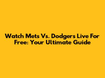 Watch Mets Vs. Dodgers Live For Free: Your Ultimate Guide