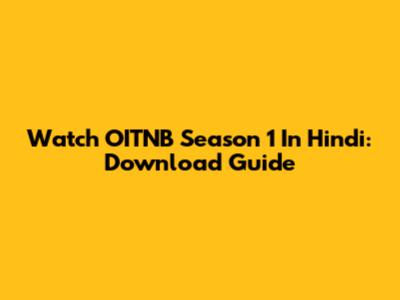 Watch OITNB Season 1 In Hindi: Download Guide