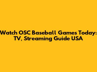 Watch OSC Baseball Games Today: TV, Streaming Guide USA