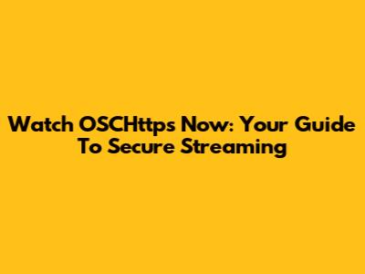 Watch OSCHttps Now: Your Guide To Secure Streaming