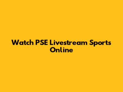 Watch PSE Livestream Sports Online