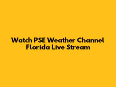 Watch PSE Weather Channel Florida Live Stream