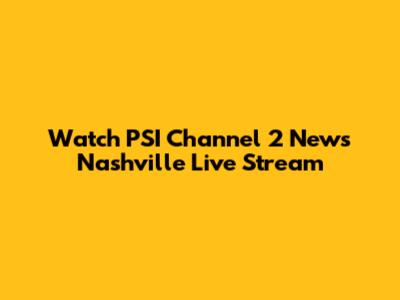 Watch PSI Channel 2 News Nashville Live Stream