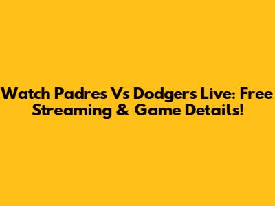 Watch Padres Vs Dodgers Live: Free Streaming & Game Details!