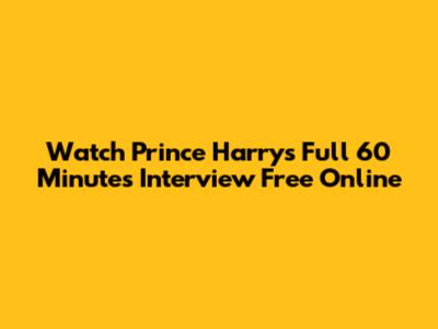Watch Prince Harry's Full 60 Minutes Interview Free Online