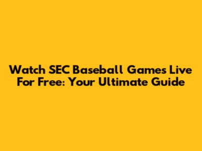 Watch SEC Baseball Games Live For Free: Your Ultimate Guide