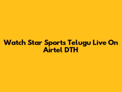Watch Star Sports Telugu Live On Airtel DTH