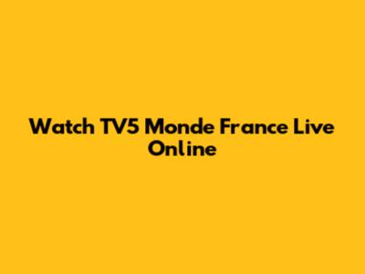 Watch TV5 Monde France Live Online