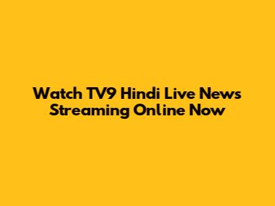 Watch TV9 Hindi Live News Streaming Online Now