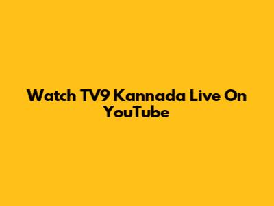 Watch TV9 Kannada Live On YouTube