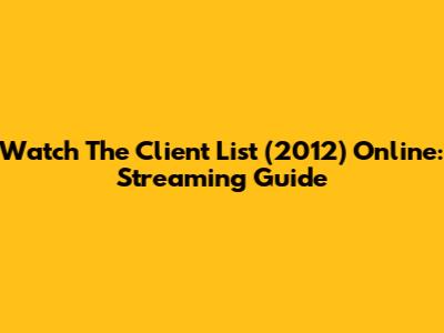Watch The Client List (2012) Online: Streaming Guide