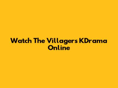 Watch The Villagers KDrama Online