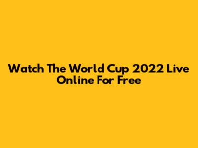 Watch The World Cup 2022 Live Online For Free