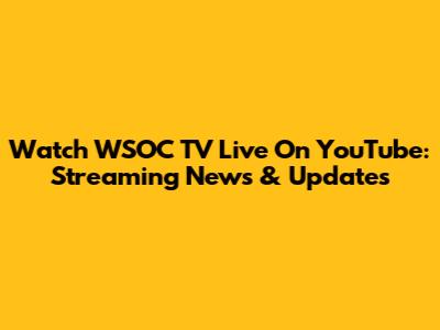 Watch WSOC TV Live On YouTube: Streaming News & Updates