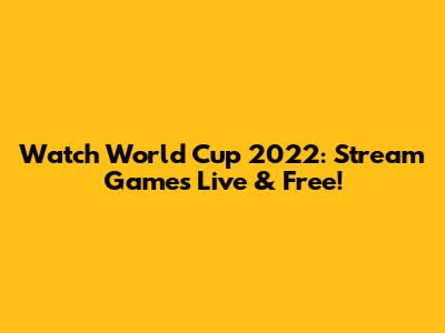 Watch World Cup 2022: Stream Games Live & Free!