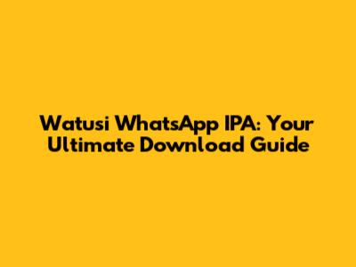Watusi WhatsApp IPA: Your Ultimate Download Guide