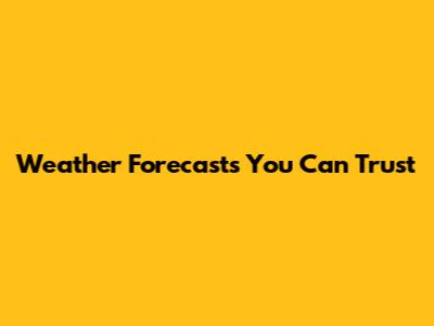 Weather Forecasts You Can Trust
