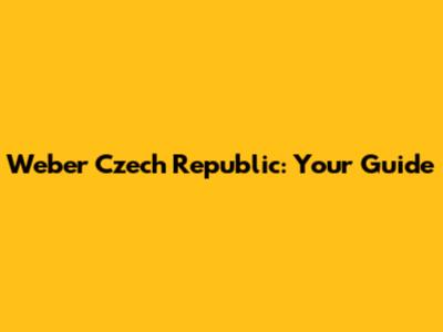 Weber Czech Republic: Your Guide