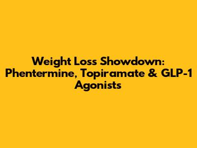 Weight Loss Showdown: Phentermine, Topiramate & GLP-1 Agonists