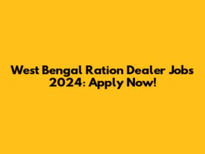 West Bengal Ration Dealer Jobs 2024: Apply Now!