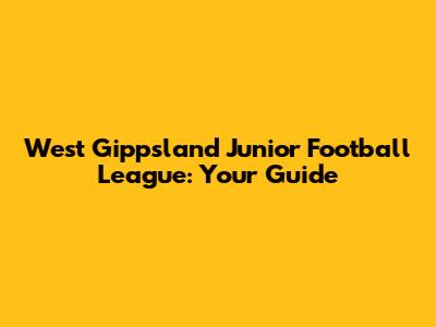 West Gippsland Junior Football League: Your Guide