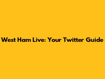 West Ham Live: Your Twitter Guide