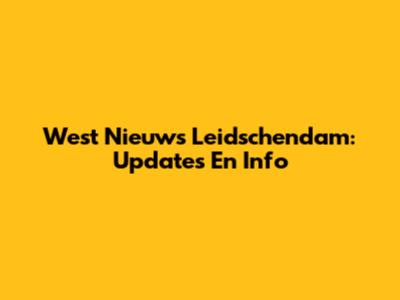 West Nieuws Leidschendam: Updates En Info