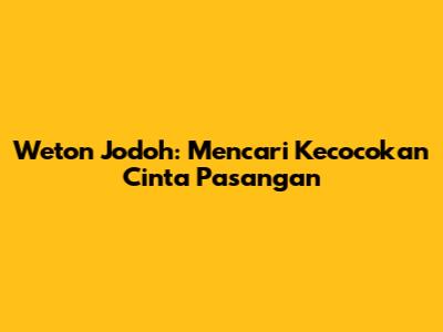 Weton Jodoh: Mencari Kecocokan Cinta Pasangan