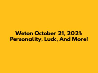 Weton October 21, 2021: Personality, Luck, And More!