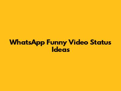 WhatsApp Funny Video Status Ideas