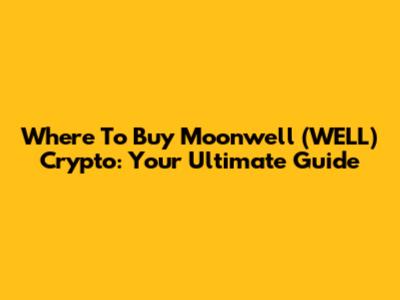 Where To Buy Moonwell (WELL) Crypto: Your Ultimate Guide
