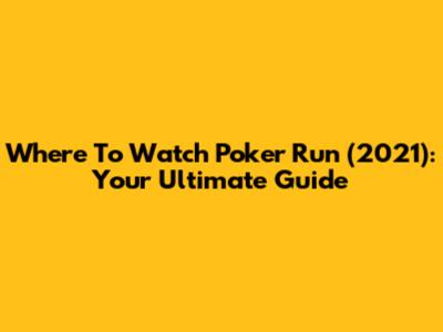 Where To Watch 'Poker Run' (2021): Your Ultimate Guide