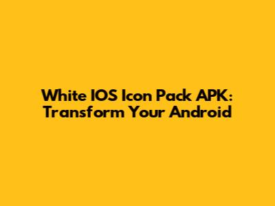 White IOS Icon Pack APK: Transform Your Android