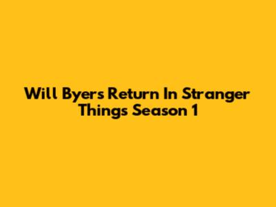 Will Byers' Return In Stranger Things Season 1