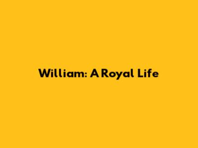 William: A Royal Life