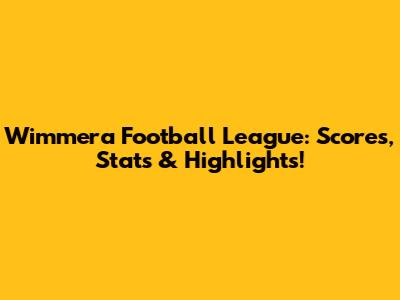 Wimmera Football League: Scores, Stats & Highlights!