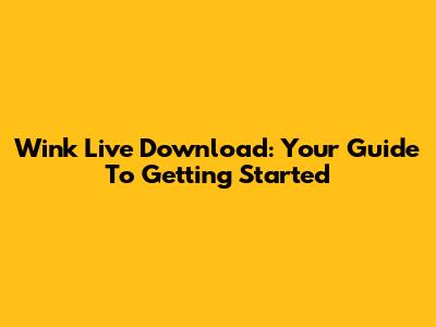 Wink Live Download: Your Guide To Getting Started